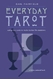 Bild på Everyday Tarot: Using the Cards to Make Better Life Decisions (Revised)