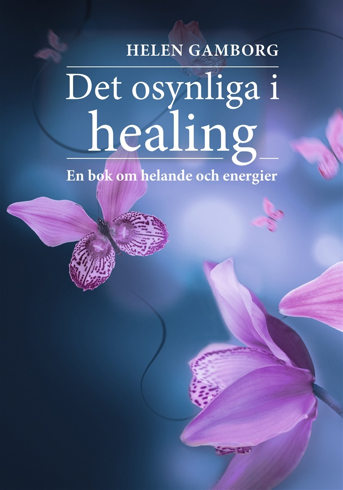 Bild på Det osynliga i healing: en bok om helande och energier