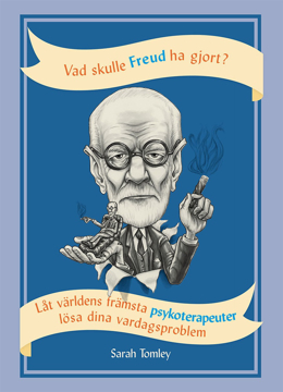 Bild på Vad skulle Freud ha gjort? : låt världens främsta psykoterapeuter lösa dina vardagsproblem