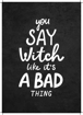 Bild på You Say Witch Like It´s a Bad Thing