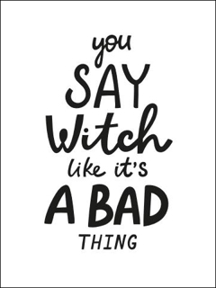 Bild på You Say Witch Like It´s a Bad Thing II (30x40)