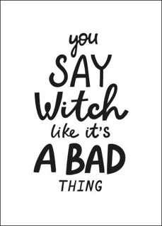 Bild på You Say Witch Like It´s a Bad Thing II (50x70)