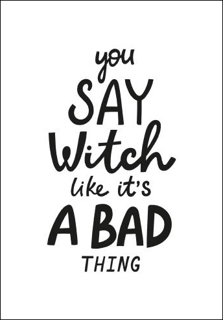 Bild på You Say Witch Like It´s a Bad Thing II (70x100)