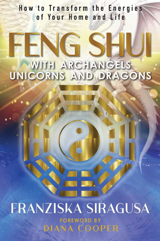 Bild på Feng Shui with Archangels, Unicorns, and Dragons: How to Transform the Energies of Your Home and Life